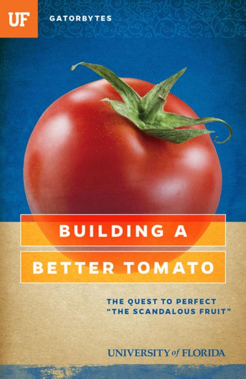 Cover of the book Building a Better Tomato by Jeff Klinkenberg, University of Florida, University of Florida Press
