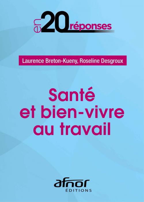 Cover of the book Santé et bien-vivre au travail by Laurence Breton-Kueny, Roseline Desgroux, AFNOR Editions