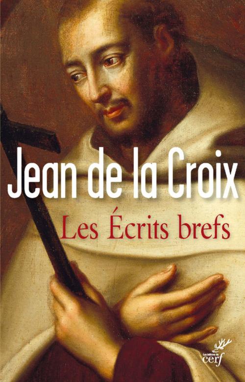 Cover of the book Les Ecrits brefs by Jean de la croix, Editions du Cerf