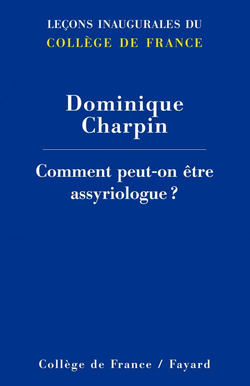 Cover of the book Comment peut-on être assyriologue ? by Dominique Charpin, Fayard