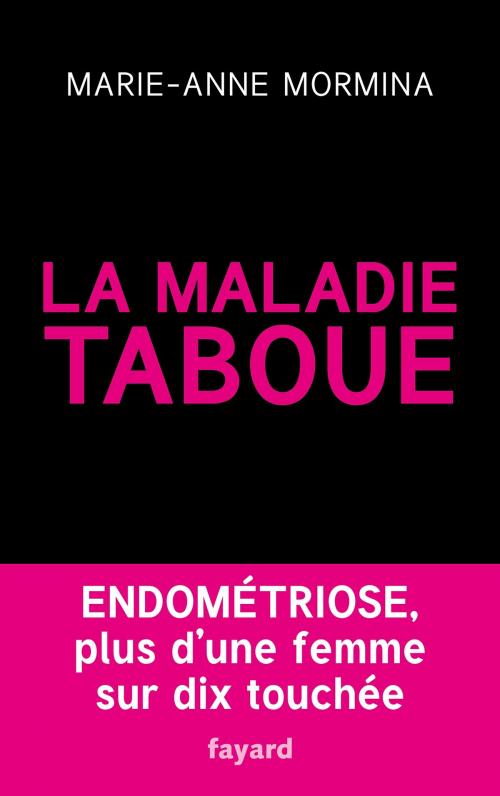 Cover of the book La maladie taboue : endométriose by Marie-Anne Mormina, Fayard