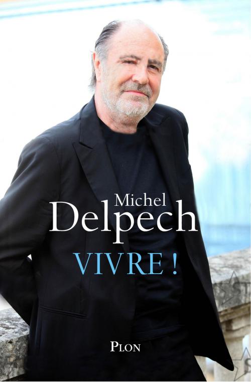 Cover of the book Vivre ! by Michel DELPECH, Place des éditeurs