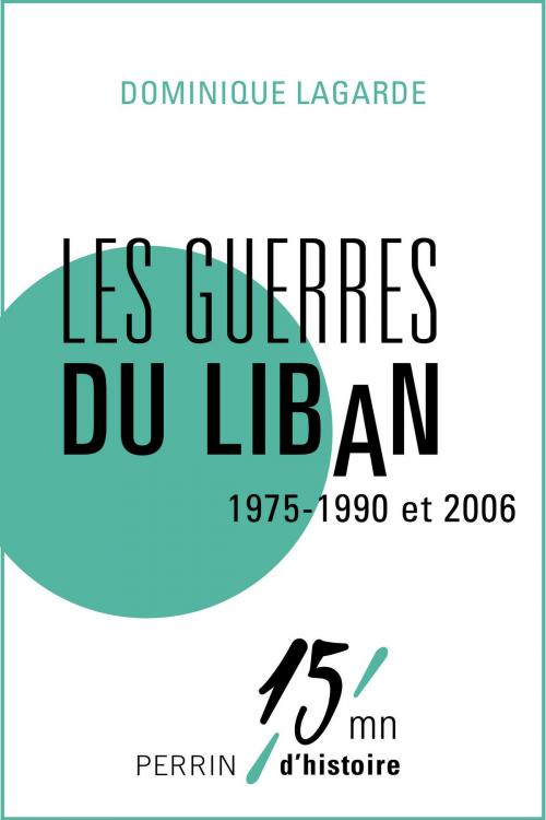 Cover of the book Les guerres du Liban 1975-1990 et 2006 by Dominique LAGARDE, Place des éditeurs
