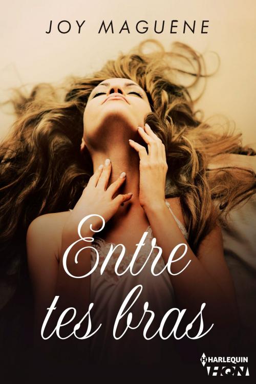 Cover of the book Entre tes bras by Joy Maguène, Harlequin