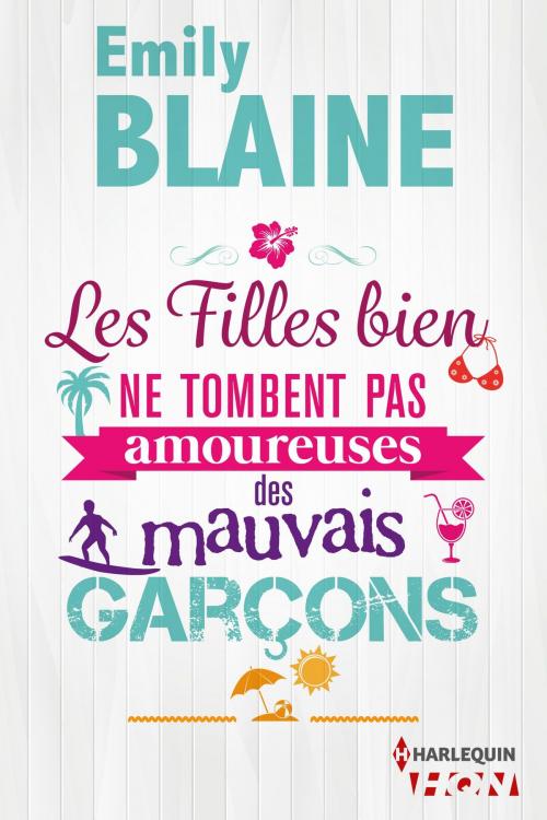 Cover of the book Les filles bien ne tombent pas amoureuses des mauvais garçons by Emily Blaine, Harlequin