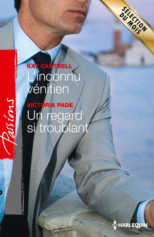 Cover of the book L'inconnu vénitien - Un regard si troublant by Kat Cantrell, Victoria Pade, Harlequin