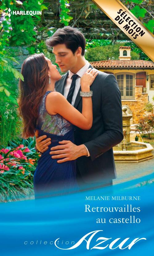 Cover of the book Retrouvailles au castello by Melanie Milburne, Harlequin