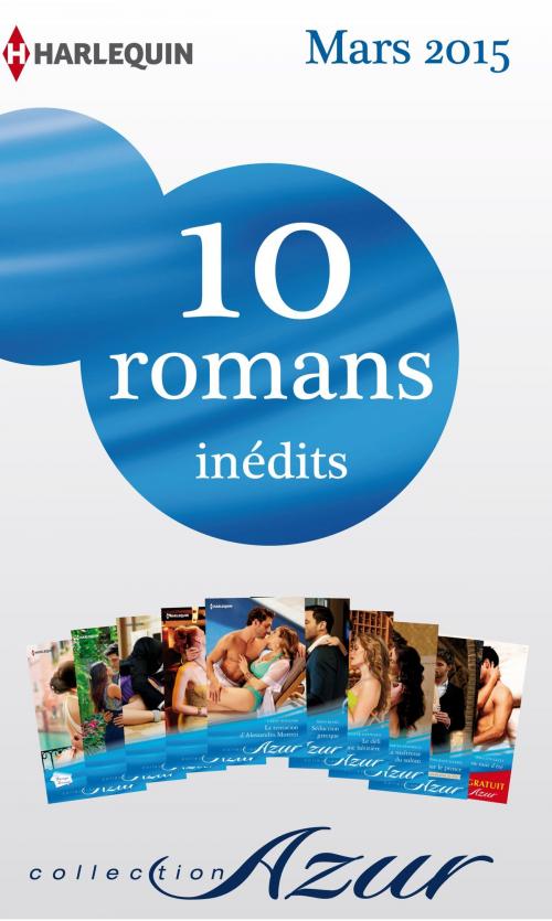 Cover of the book 10 romans Azur inédits + 1 gratuit (n°3565 à 3574 - mars 2015) by Collectif, Harlequin