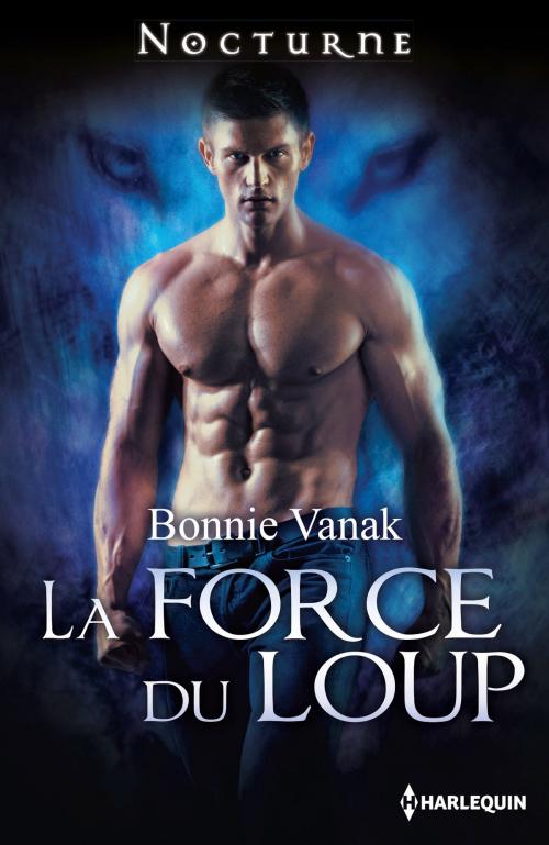 Cover of the book La force du loup by Bonnie Vanak, Harlequin