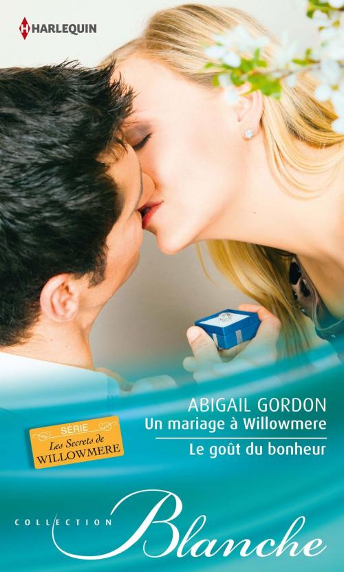 Cover of the book Un mariage à Willowmere - Le goût du bonheur by Abigail Gordon, Harlequin