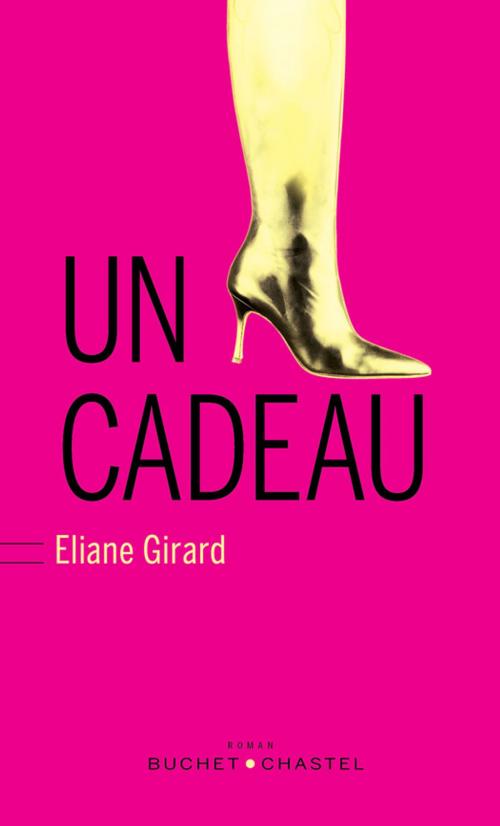Cover of the book Un cadeau by Eliane Girard, Buchet/Chastel