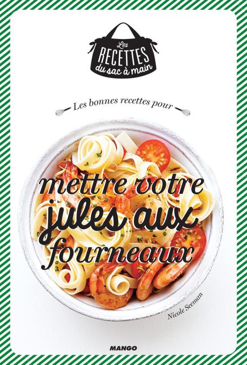 Cover of the book Les bonnes recettes pour mettre votre jules aux fourneaux by Nicole Seeman, Mango