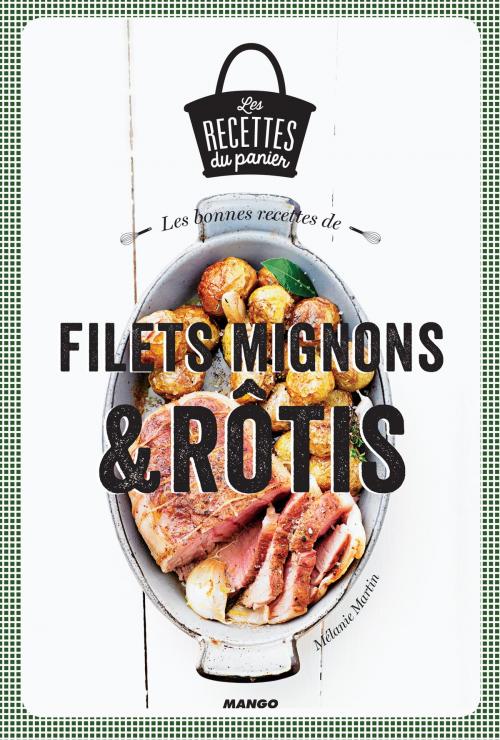 Cover of the book Les bonnes recettes de filets mignons et rôtis by Mélanie Martin, Mango