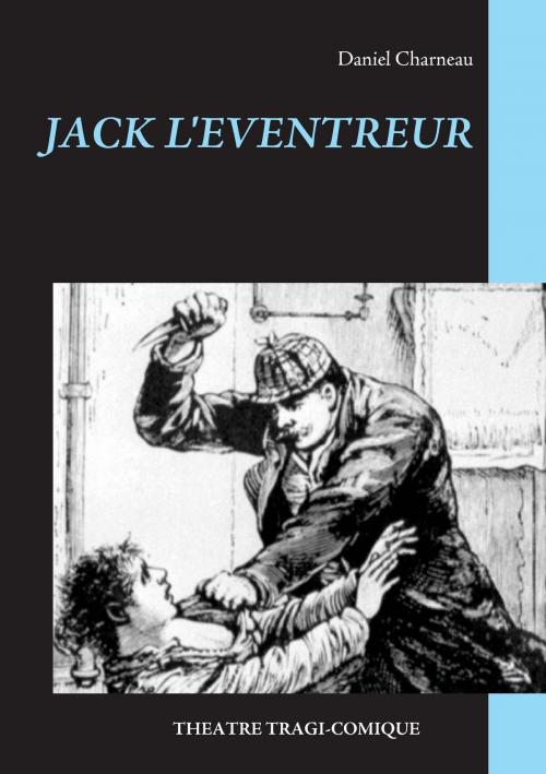 Cover of the book Jack L'Eventreur by Daniel Charneau, Books on Demand
