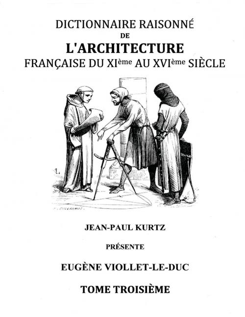 Cover of the book Dictionnaire Raisonné de l'Architecture Française du XIe au XVIe siècle Tome III by Eugène Viollet-le-Duc, Books on Demand