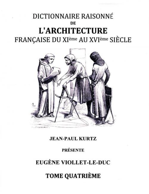 Cover of the book Dictionnaire Raisonné de l'Architecture Française du XIe au XVIe siècle - Tome IV by Eugène Viollet le Duc, Books on Demand