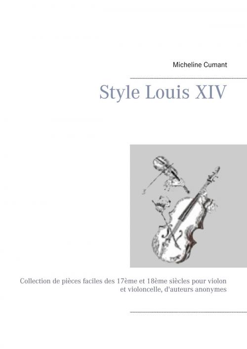 Cover of the book Style Louis XIV by Micheline Cumant, Books on Demand