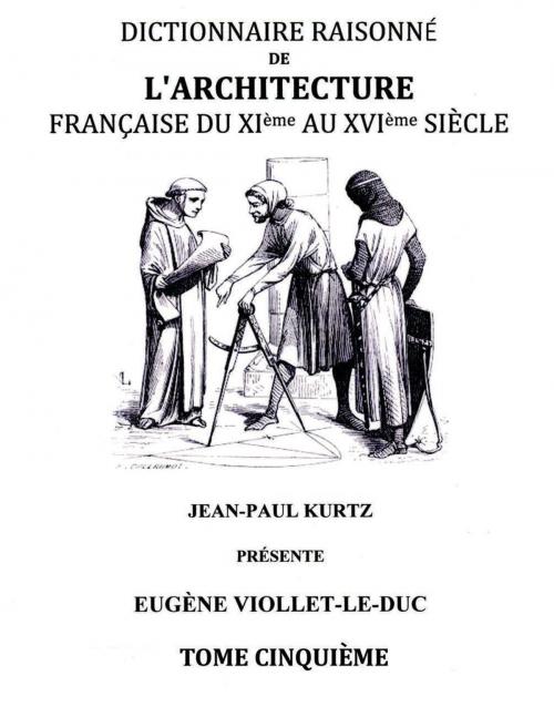 Cover of the book Dictionnaire Raisonné de l'Architecture Française du XIe au XVIe siècle Tome V by Eugène Viollet-le-Duc, Books on Demand