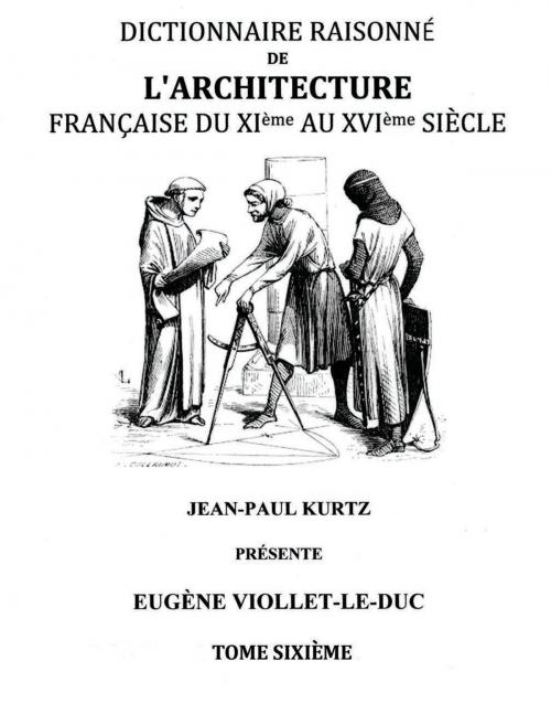 Cover of the book Dictionnaire Raisonné de l'Architecture Française du XIe au XVIe siècle Tome VI by Eugène Viollet-le-Duc, Books on Demand