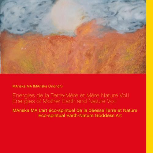 Cover of the book Energies de la Terre-Mère et Mère Nature Vol.I Energies of Mother Earth and Nature Vol.I by Mariska Ondrich, Books on Demand