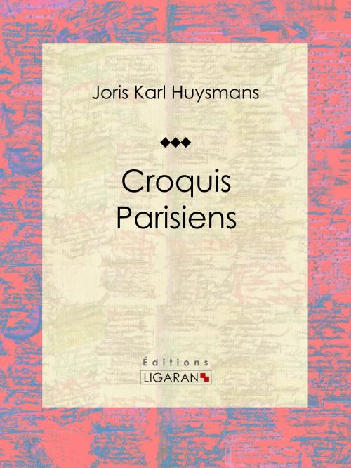 Cover of the book Croquis Parisiens by Joris Karl Huysmans, Ligaran, Ligaran