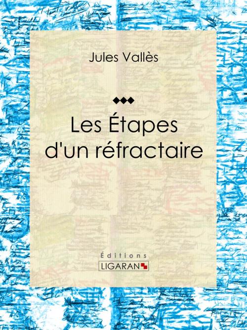 Cover of the book Les Étapes d'un réfractaire by Jean Richepin, Ligaran, Ligaran