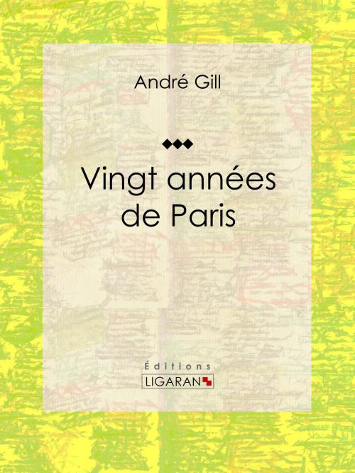Cover of the book Vingt années de Paris by André Gill, Alphonse Daudet, Ligaran, Ligaran