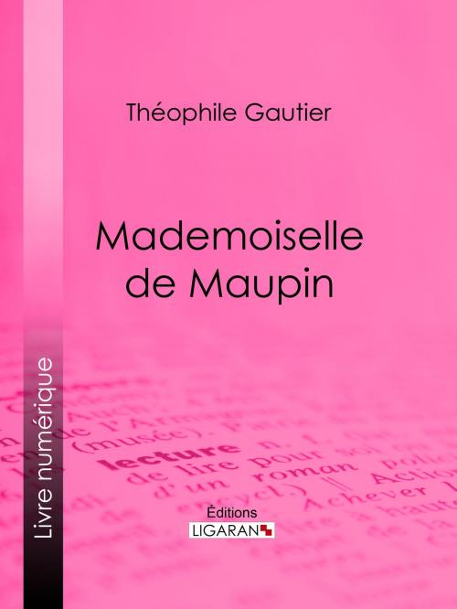 Cover of the book Mademoiselle de Maupin by Théophile Gautier, Ligaran, Ligaran