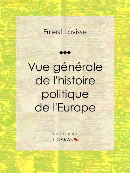 Cover of the book Vue générale de l'histoire politique de l'Europe by Ernest Lavisse, Ligaran, Ligaran