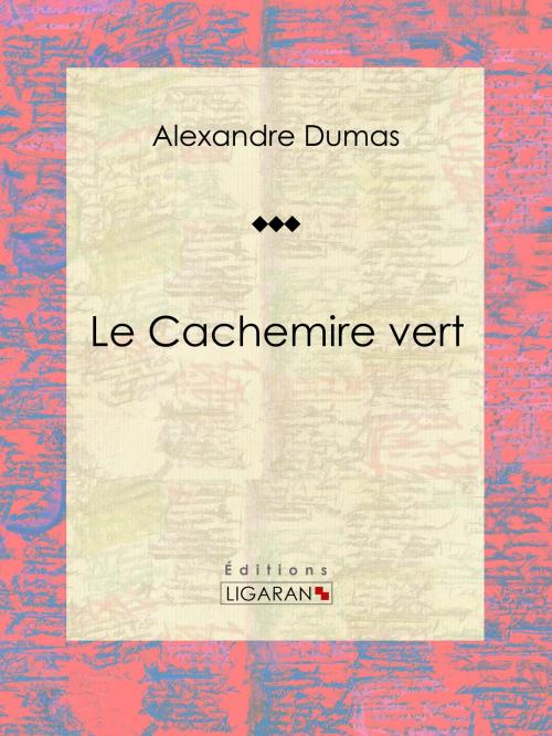 Cover of the book Le Cachemire vert by Alexandre Dumas, Ligaran, Ligaran