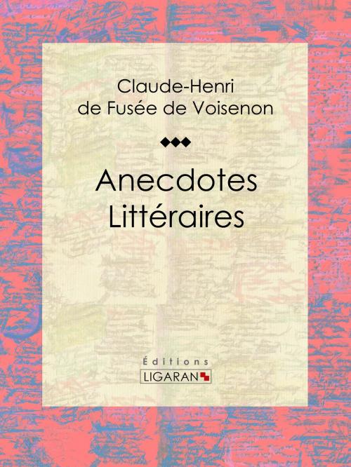 Cover of the book Anecdotes Littéraires by Claude-Henri de Fusée de Voisenon, Ligaran, Ligaran