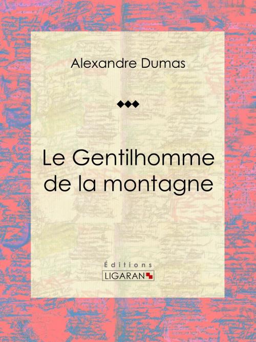 Cover of the book Le Gentilhomme de la montagne by Alexandre Dumas, Ligaran, Ligaran