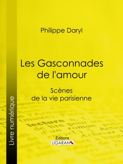 Cover of the book Les Gasconnades de l'amour by Philibert Audebrand, Ligaran, Ligaran