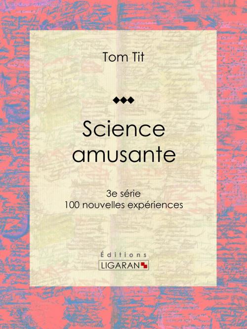 Cover of the book Science amusante by Tom Tit, Ligaran, Ligaran