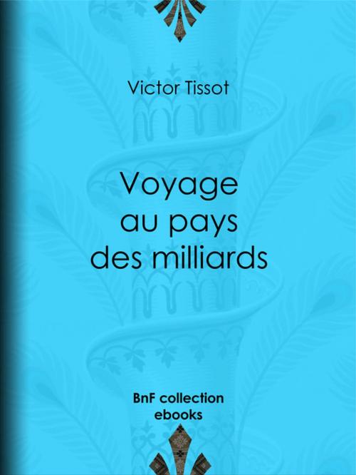 Cover of the book Voyage au pays des milliards by Victor Tissot, BnF collection ebooks