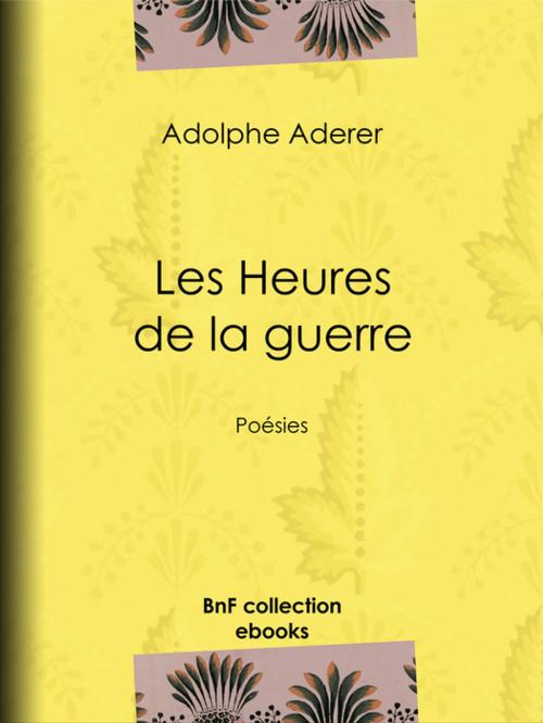 Cover of the book Les Heures de la guerre by Adolphe Aderer, BnF collection ebooks