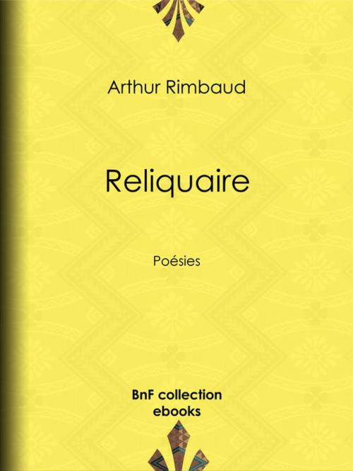 Cover of the book Reliquaire by Arthur Rimbaud, Rodolphe Darzens, BnF collection ebooks