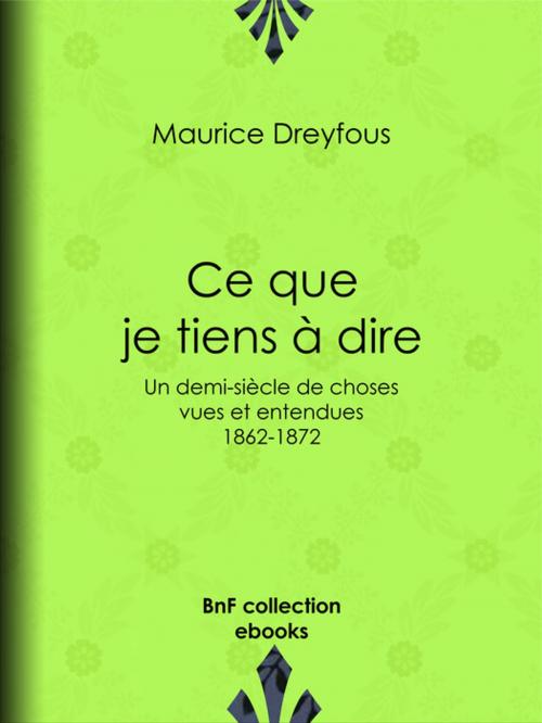 Cover of the book Ce que je tiens à dire by Maurice Dreyfous, BnF collection ebooks