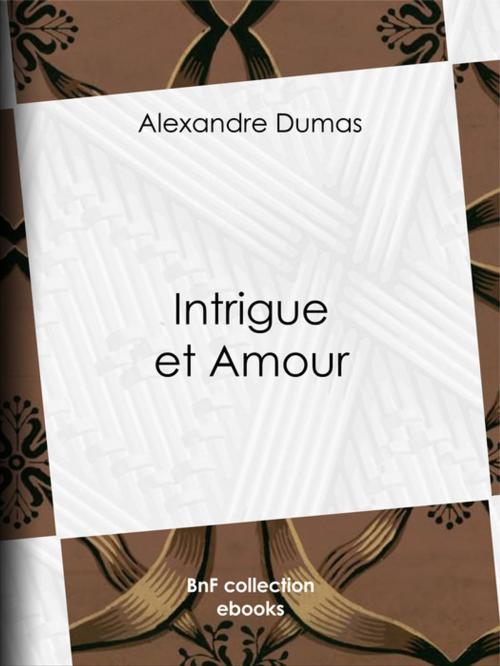 Cover of the book Intrigue et Amour by Alexandre Dumas, BnF collection ebooks