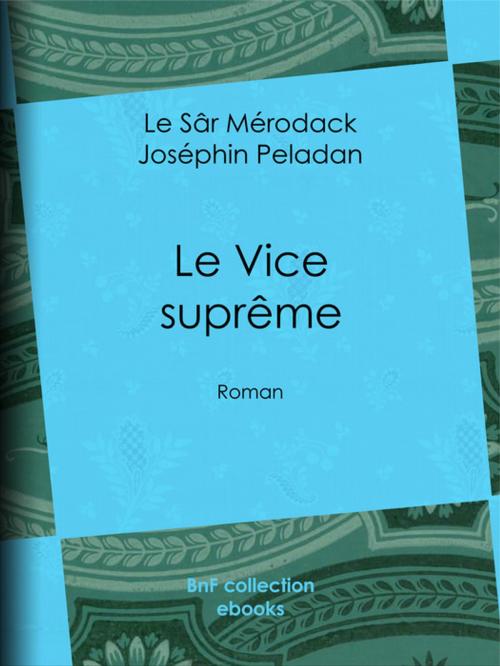 Cover of the book Le Vice suprême by Jules Barbey d'Aurevilly, le Sâr Mérodack Joséphin Peladan, BnF collection ebooks