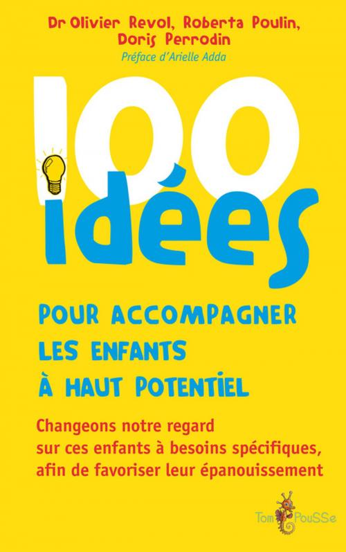 Cover of the book 100 idées pour accompagner les enfants à haut potentiel by Doris Perrodin-Carlen, Olivier Revol, Roberta Poulin, Tom Pousse