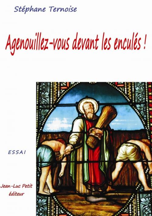Cover of the book Agenouillez-vous devant les enculés ! by Stéphane Ternoise, Jean-Luc PETIT Editions