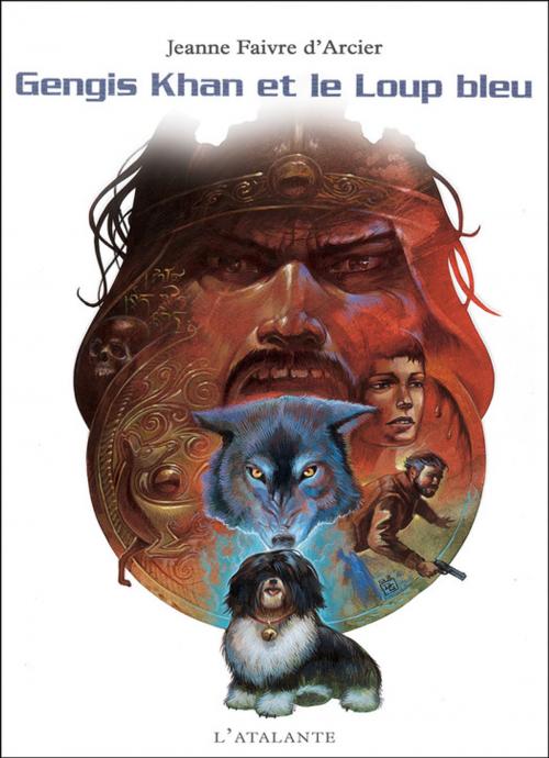 Cover of the book Gengis Khan et le Loup bleu by Jeanne Faivre d'Arcier, L'Atalante