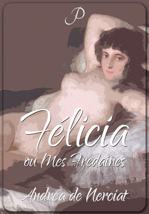 Cover of the book Félicia ou Mes Fredaines by Andréa de Nerciat, Les éditions Pulsio