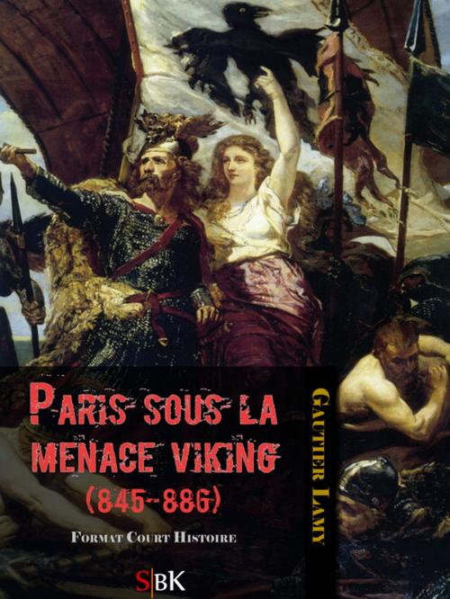 Cover of the book Paris sous la menace Viking (845-886) by Gautier Lamy, StoriaEbooks