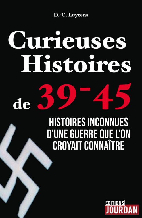 Cover of the book Curieuses Histoires de 39-45 by Daniel-Charles Luytens, Jourdan