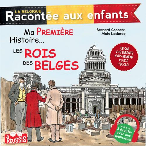 Cover of the book Ma première histoire… Les rois des Belges by Bernard Coppens, Alain Leclercq, Jourdan