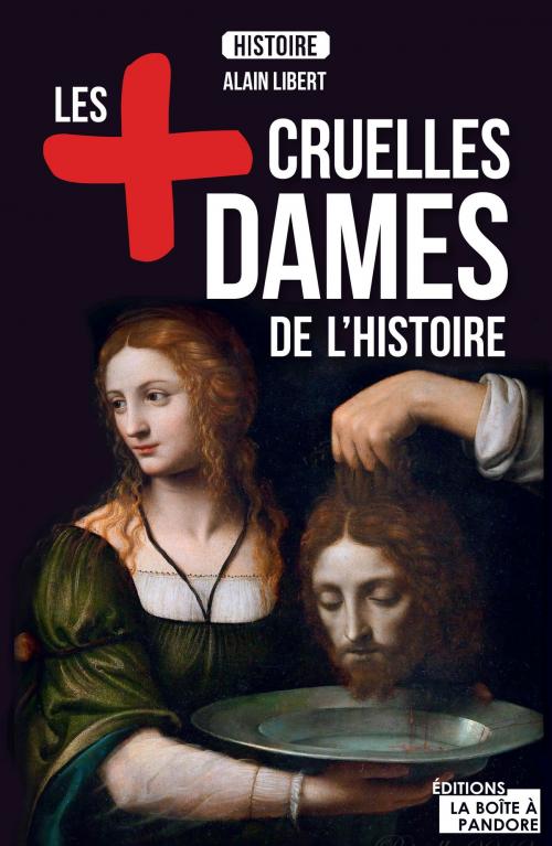 Cover of the book Les plus cruelles dames de l'Histoire by Alain Leclercq, La Boîte à Pandore, La Boîte à Pandore