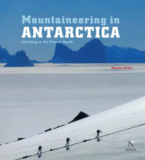 Cover of the book Antarctic Peninsula - Mountaineering in Antarctica by Damien Gildea, Nevicata