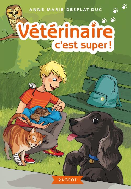 Cover of the book Vétérinaire, c'est super ! by Anne-Marie Desplat-Duc, Rageot Editeur